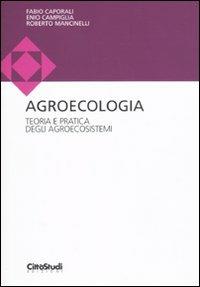 Agroecologia. Teoria e pratica degli agroecosistemi - Fabio Caporali, Enio Campiglia, Roberto Mancinelli - Libro CittàStudi 2010, Scienze della terra | Libraccio.it