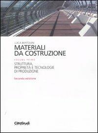 Materiali da costruzione. Ediz. illustrata. Vol. 1: Struttura, proprietà e tecnologie di produzione - Luca Bertolini - Libro CittàStudi 2010 | Libraccio.it