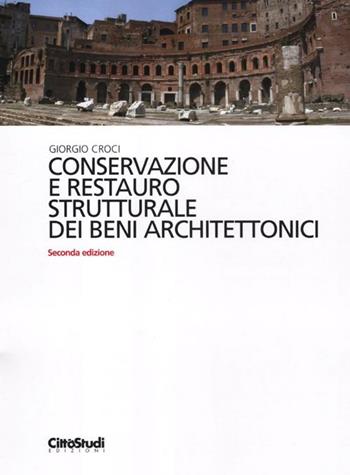 Conservazione e restauro strutturale dei beni architettonici - Giorgio Croci - Libro CittàStudi 2012, Architettura | Libraccio.it
