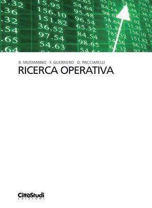 Ricerca operativa - Roberto Musmanno, Francesca Guerriero, Dario Pacciarelli - Libro CittàStudi 2014 | Libraccio.it
