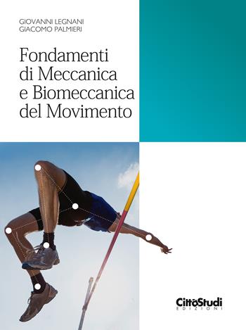 Fondamenti di meccanica e biomeccanica del movimento - Giovanni Legnani, Giacomo Palmieri - Libro CittàStudi 2016 | Libraccio.it