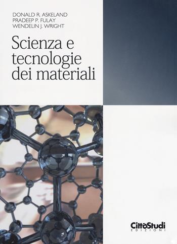 Scienza e tecnologia dei materiali - Donald R. Askeland, Pradeep P. Fulay, Wendelin J. Wright - Libro CittàStudi 2018 | Libraccio.it
