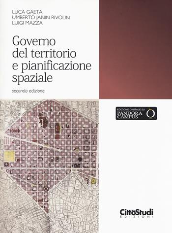 Governo del territorio e pianificazione spaziale. Con Contenuto digitale per download e accesso on line - Luca Gaeta, Umberto Janin Rivolin, Luigi Mazza - Libro CittàStudi 2017 | Libraccio.it