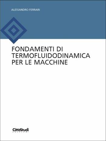Fondamenti di termofluidodinamica per le macchine - Alessandro Ferrari - Libro CittàStudi 2018 | Libraccio.it