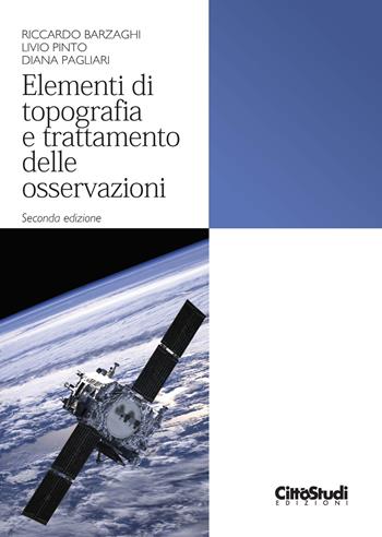 Elementi di topografia e trattamento delle osservazioni - Riccardo Barzaghi, Livio Pinto, Diana Pagliari - Libro CittàStudi 2018 | Libraccio.it