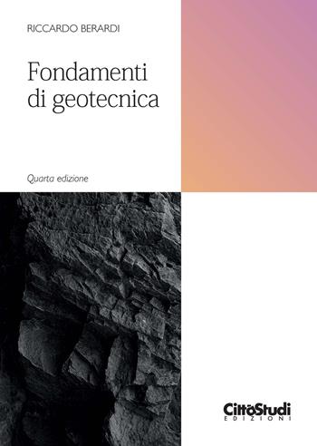 Fondamenti di geotecnica. Nuova ediz. - Riccardo Berardi - Libro CittàStudi 2020, Ingegneria civile | Libraccio.it