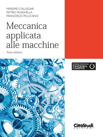 Meccanica applicata alle macchine. Con estensione online - Massimo Callegari, Pietro Fanghella, Francesco Pellicano - Libro CittàStudi 2022 | Libraccio.it