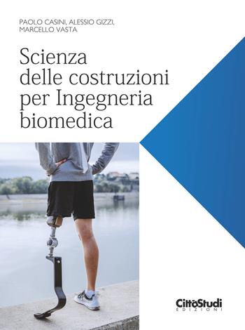Scienza delle costruzioni per Ingegneria biomedica - Paolo Casini, Alessio Gizzi, Marcello Vasta - Libro CittàStudi 2023 | Libraccio.it