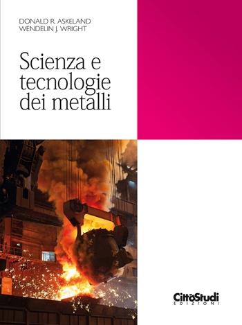 Scienza e tecnologie dei metalli - Donald R. Askeland, Wendelin J. Wright - Libro CittàStudi 2021 | Libraccio.it