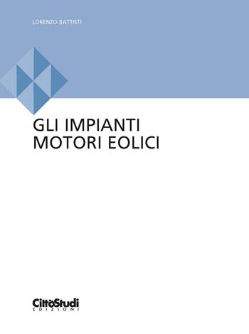Gli impianti motori eolici - Lorenzo Battisti - Libro CittàStudi 2022 | Libraccio.it