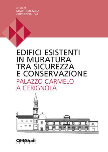 Edifici esistenti in muratura tra sicurezza e conservazione. Palazzo Carmelo a Cerignola  - Libro CittàStudi 2022 | Libraccio.it