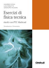 Esercizi di fisica tecnica. Risolti con PTC Mathcad. Termodinamica e termocinetica