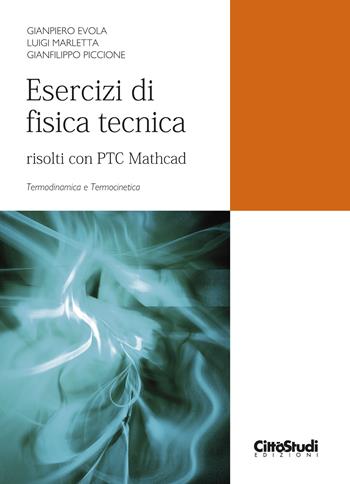Esercizi di fisica tecnica. Risolti con PTC Mathcad. Termodinamica e termocinetica - Gianpiero Evola, Luigi Marletta, Gianfilippo Piccione - Libro CittàStudi 2023 | Libraccio.it