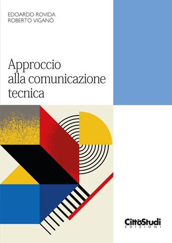 Approccio alla comunicazione tecnica - Edoardo Rovida, Roberto Viganò - Libro CittàStudi 2024 | Libraccio.it