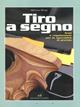 Tiro a segno. Armi e regolamenti per le specialità di pistola - Matteo Brogi - Libro Editoriale Olimpia 2002, Armi e tiro | Libraccio.it