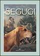 Segugi. Un'avvincente avventura seguita dall'antichità ai giorni nostri con i segugi italiani e francesi - Massimo Scheggi - Libro Editoriale Olimpia 2002, Caccia | Libraccio.it