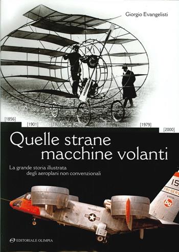 Quelle strane macchine volanti. La grande storia illustrata degli aeroplani non convenzionali - Giorgio Evangelisti - Libro Editoriale Olimpia 2002, Aviazione | Libraccio.it