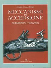 Meccanismi di accensione. Storia illustrata dell'acciarino dal serpentino alla retrocarica