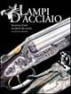 Lampi d'acciaio. Incisioni d'arte sui fucili da caccia  - Libro Editoriale Olimpia 2004 | Libraccio.it