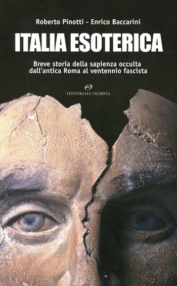 Italia esoterica. Breve storia della sapienza occulta dall'antica Roma al ventennio fascista - Roberto Pinotti, Enrico Baccarini - Libro Editoriale Olimpia 2004, Varia | Libraccio.it