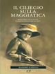 Il ciliegio sulla maggiatica. Racconti di caccia e immaginifiche storie - Massimo Scheggi - Libro Editoriale Olimpia 2004, Caccia | Libraccio.it
