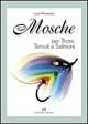 Mosche. Per trote, temoli e salmoni - Luca Montanari - Libro Editoriale Olimpia 2005, Pesca in acqua dolce | Libraccio.it