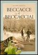 Beccacce e beccacciai -  Ettore Garavini - Libro Editoriale Olimpia 2005, Caccia | Libraccio.it