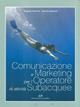 Comunicazione e marketing per l'operatore di attività subacquee - Angelita Giannini, Alberta Stefanini - Libro Editoriale Olimpia 2005, Subacquea | Libraccio.it