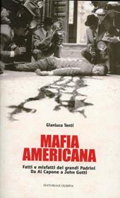 Mafia americana. Fatti e misfatti dei grandi padrini. Da Al Capone a John Gotti