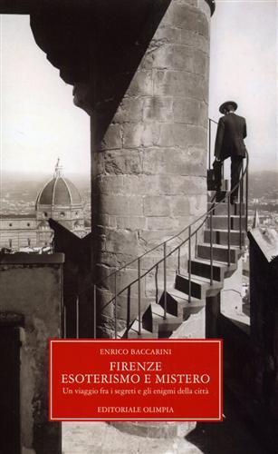 Firenze, esoterismo e mistero. Un viaggio tra i segreti e gli enigmi della città - Enrico Baccarini - Libro Editoriale Olimpia 2006, Mistery | Libraccio.it