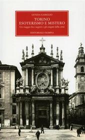 Torino, esoterismo e mistero. Un viaggio fra i segreti e gli enigmi della città