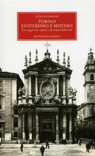 Torino, esoterismo e mistero. Un viaggio fra i segreti e gli enigmi della città - Letizia Gariglio - Libro Editoriale Olimpia 2006, Mistery | Libraccio.it