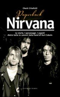 Paperback Nirvana. Le storie, i personaggi, i segreti dietro tutte le canzoni dell band di Kurt Cobain - Chuck Crisafulli - Libro Editoriale Olimpia 2007, Musica | Libraccio.it