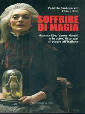 Soffrire di magia. Mamma Ebe, Vanna Marchi e le altre. Otto casi di plagio all'italiana