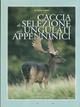 Caccia di selezione agli ungulati appenninici - Massimo Fabbri - Libro Editoriale Olimpia 2007, Caccia | Libraccio.it