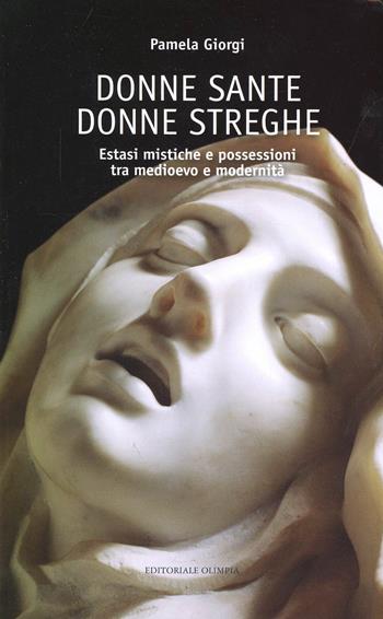 Donne sante donne streghe. Estasi mistiche e possessioni tra Medioevo e modernità - Pamela Giorgi - Libro Editoriale Olimpia 2007, Mistery | Libraccio.it