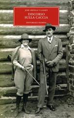 Discorso sulla caccia - José Ortega y Gasset - Libro Editoriale Olimpia 2007, Grandi classici della caccia | Libraccio.it