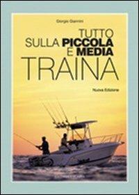 Tutto sulla piccola e media traina - Giorgio Giannini - Libro Editoriale Olimpia 2007, Pesca in mare | Libraccio.it