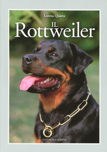 Il rottweiler - Lorena Quarta - Libro Editoriale Olimpia 2007, Cinofilia | Libraccio.it