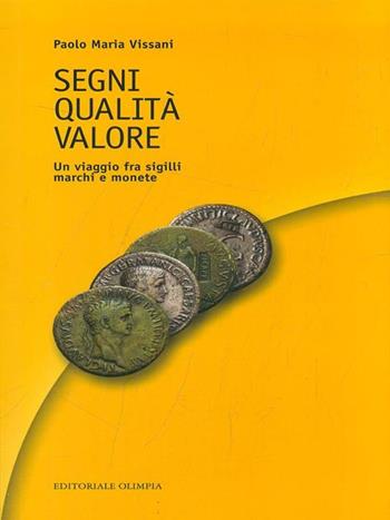 Segni qualità valore. Un viaggio fra sigilli, marchi e monete - Paolo M. Vissani - Libro Editoriale Olimpia 2008, Varia | Libraccio.it