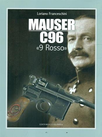 Mauser C96 «9 rosso» - Loriano Franceschini - Libro Editoriale Olimpia 2008, Armi | Libraccio.it