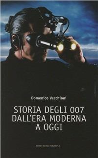 Storia degli 007 dall'era moderna a oggi - Domenico Vecchioni - Libro Editoriale Olimpia 2008 | Libraccio.it