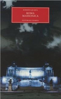 Roma massonica - Roberto Quarta - Libro Editoriale Olimpia 2009, Mistery | Libraccio.it