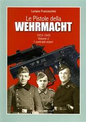 Le pistole della Wehrmacht (1933-1945). Vol. 2: I contratti esteri. - Loriano Franceschini - Libro Editoriale Olimpia 2009 | Libraccio.it
