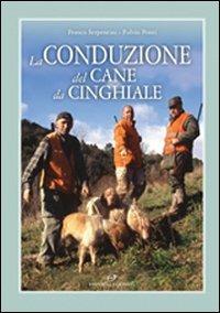 La conduzione del cane da cinghiale - Franco Serpentini, Fulvio Ponti - Libro Editoriale Olimpia 2010, Caccia | Libraccio.it