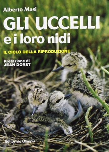 Gli uccelli e i loro nidi. Il ciclo della riproduzione - Alberto Masi - Libro Editoriale Olimpia 1996 | Libraccio.it