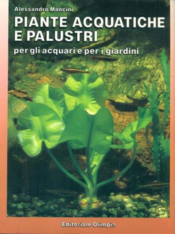 Piante acquatiche e palustri - Alessandro Mancini - Libro Editoriale Olimpia 1991, Acquariofilia | Libraccio.it