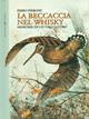 La beccaccia nel whisky. Memorie di un cacciatore - Piero Pieroni - Libro Editoriale Olimpia 1999, Caccia | Libraccio.it