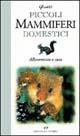 Piccoli mammiferi domestici. Allevamento e cura - Massimo Gentili - Libro Editoriale Olimpia 1997, Animali in casa | Libraccio.it