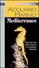 Acquario marino mediterraneo. Manuale per l'allevamento e la gestione ottimale - Valerio Zupo - Libro Editoriale Olimpia 1998, Acquariofilia | Libraccio.it